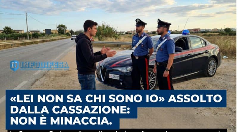 a un posto di blocco durante un controllo: la Cassazione conferma che la frase “lei non sa chi sono io” non configura minaccia, assolto